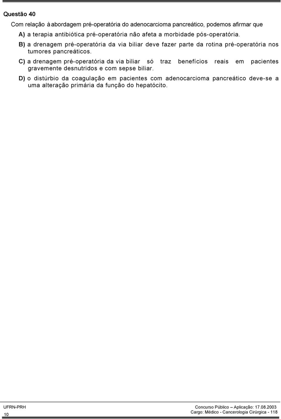 C) a drenagem pré-operatória da via biliar só traz benefícios reais em pacientes gravemente desnutridos e com sepse biliar.