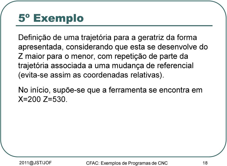 associada a uma mudança de referencial (evita-se assim as coordenadas relativas).