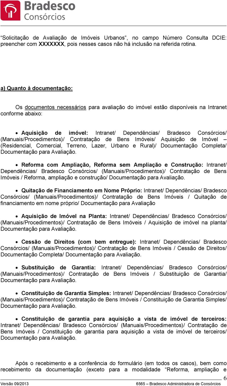 (Manuais/Procedimentos)/ Contratação de Bens Imóveis/ Aquisição de Imóvel (Residencial, Comercial, Terreno, Lazer, Urbano e Rural)/ Documentação Completa/ Reforma com Ampliação, Reforma sem Ampliação