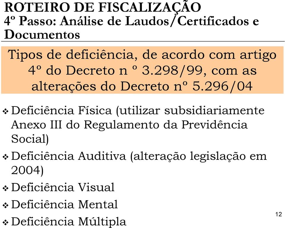 296/04 Deficiência Física (utilizar subsidiariamente Anexo III do Regulamento da Previdência