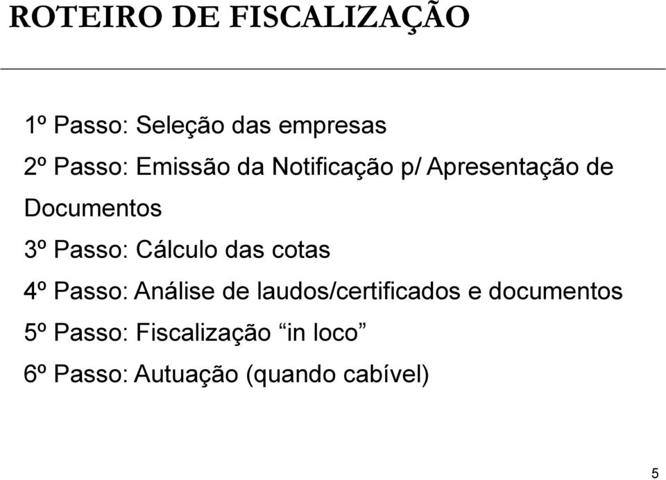 Cálculo das cotas 4º Passo: Análise de laudos/certificados e