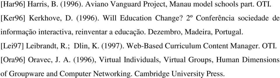 [Lei97] Leibrandt, R.; Dlin, K. (1997). Web-Based Curriculum Content Manager. OTI. [Ora96] Oravec, J. A.