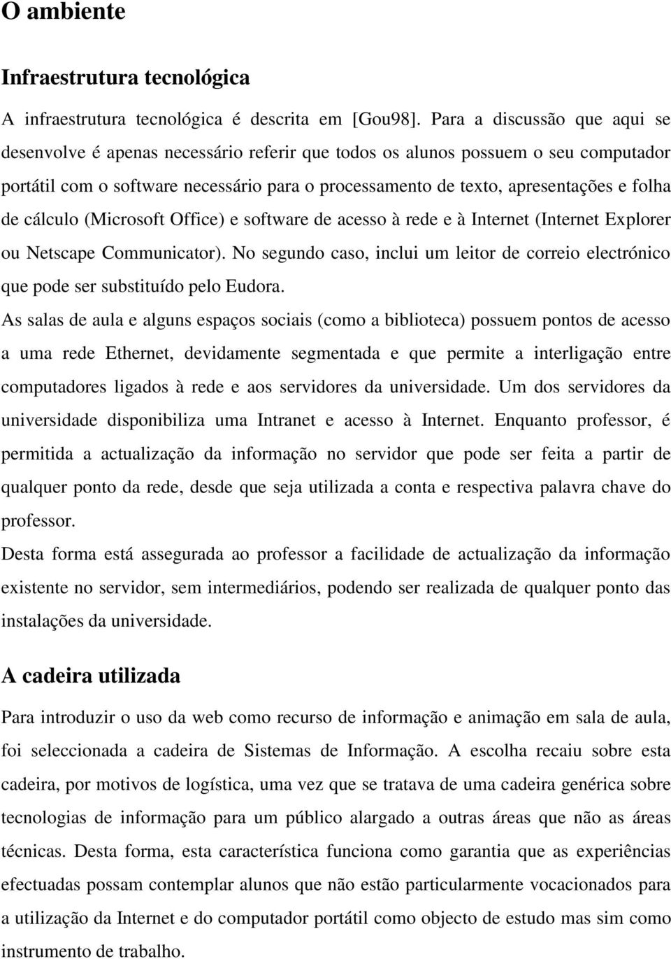 folha de cálculo (Microsoft Office) e software de acesso à rede e à Internet (Internet Explorer ou Netscape Communicator).