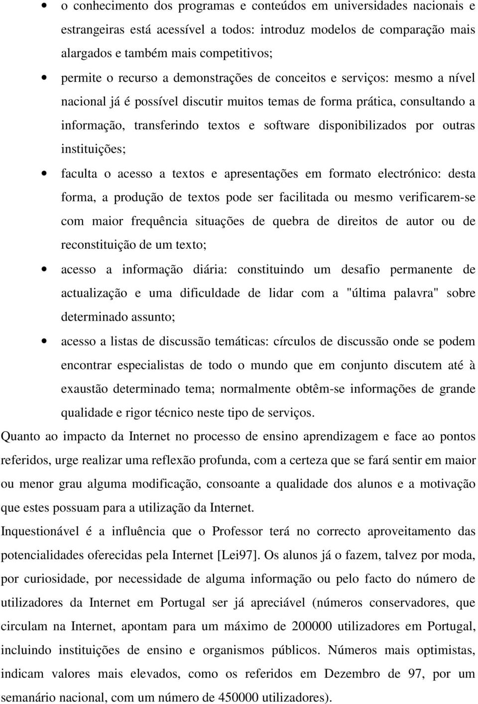 outras instituições; faculta o acesso a textos e apresentações em formato electrónico: desta forma, a produção de textos pode ser facilitada ou mesmo verificarem-se com maior frequência situações de