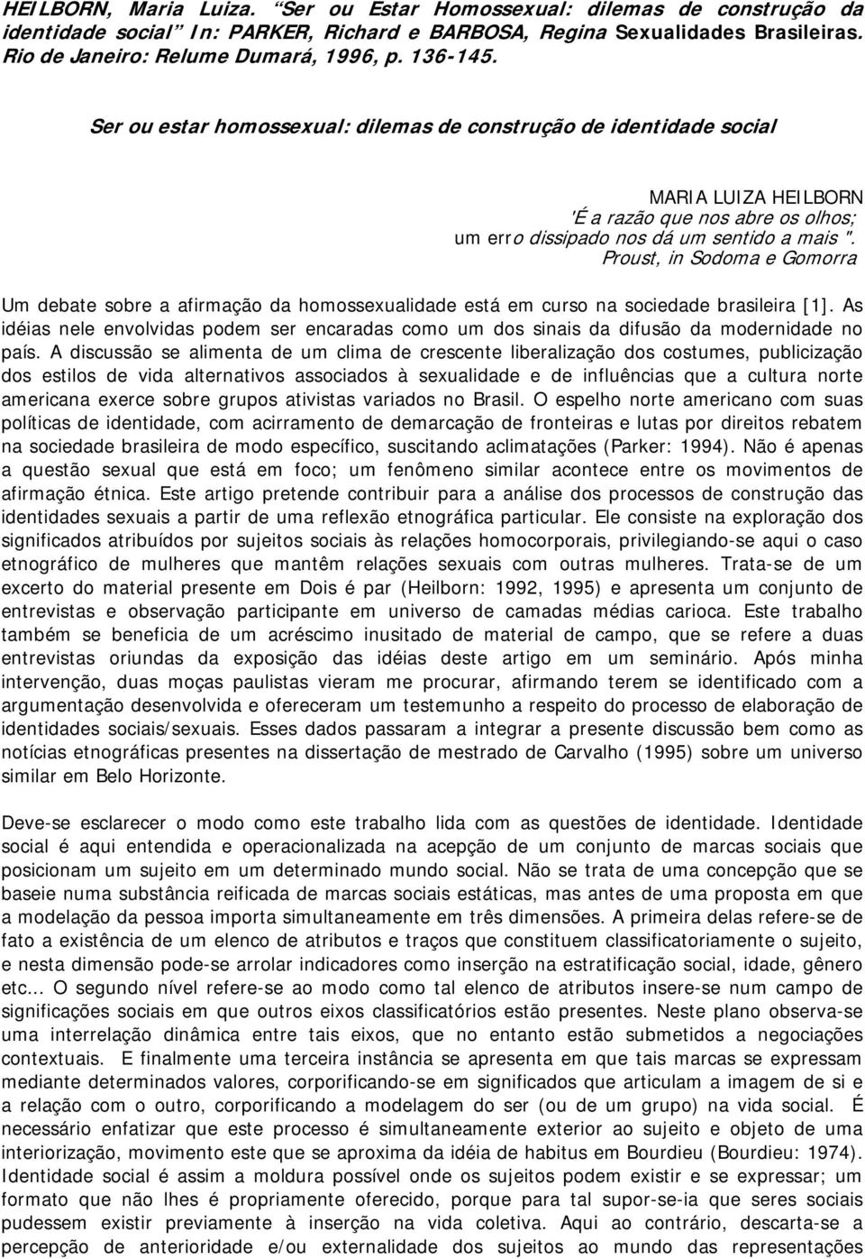 Proust, in Sodoma e Gomorra Um debate sobre a afirmação da homossexualidade está em curso na sociedade brasileira [1].