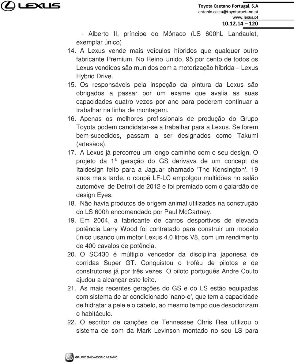 Os responsáveis pela inspeção da pintura da Lexus são obrigados a passar por um exame que avalia as suas capacidades quatro vezes por ano para poderem continuar a trabalhar na linha de montagem. 16.