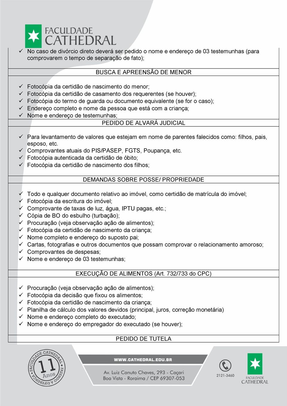 criança; Nome e endereço de testemunhas; PEDIDO DE ALVARÁ JUDICIAL Para levantamento de valores que estejam em nome de parentes falecidos como: filhos, pais, esposo, etc.