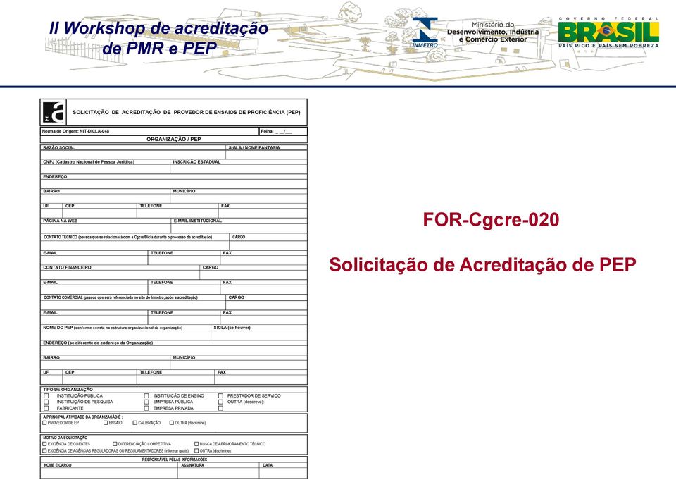 processo de acreditação) CARGO E-MAIL TELEFONE FAX CONTATO FINANCEIRO CARGO Solicitação de Acreditação de PEP E-MAIL TELEFONE FAX CONTATO COMERCIAL (pessoa que será referenciada no site do Inmetro,