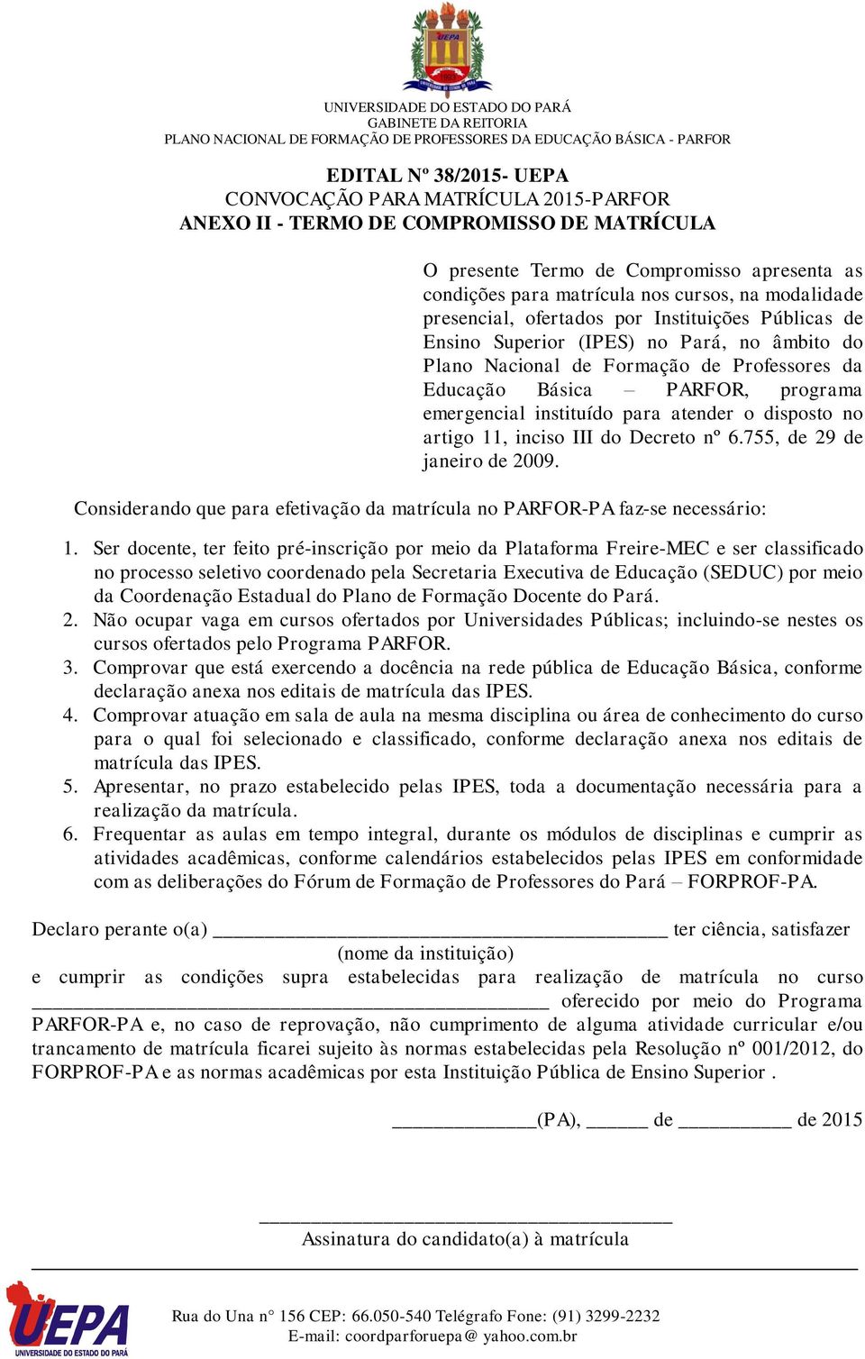 nº 6.755, de 29 de janeiro de 2009. Considerando que para efetivação da matrícula no PARFOR-PA faz-se necessário: 1.