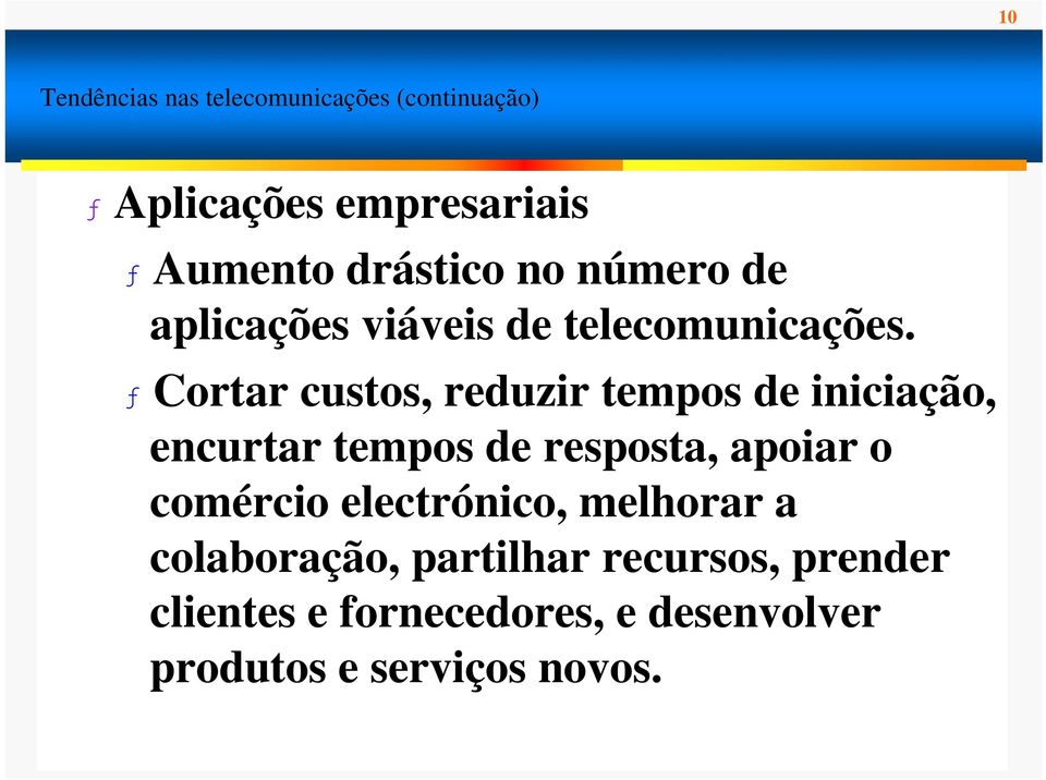 ƒ Cortar custos, reduzir tempos de iniciação, encurtar tempos de resposta, apoiar o comércio