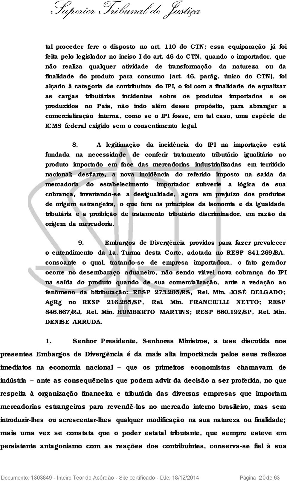 único do CTN), foi alçado à categoria de contribuinte do IPI, o foi com a finalidade de equalizar as cargas tributárias incidentes sobre os produtos importados e os produzidos no País, não indo além