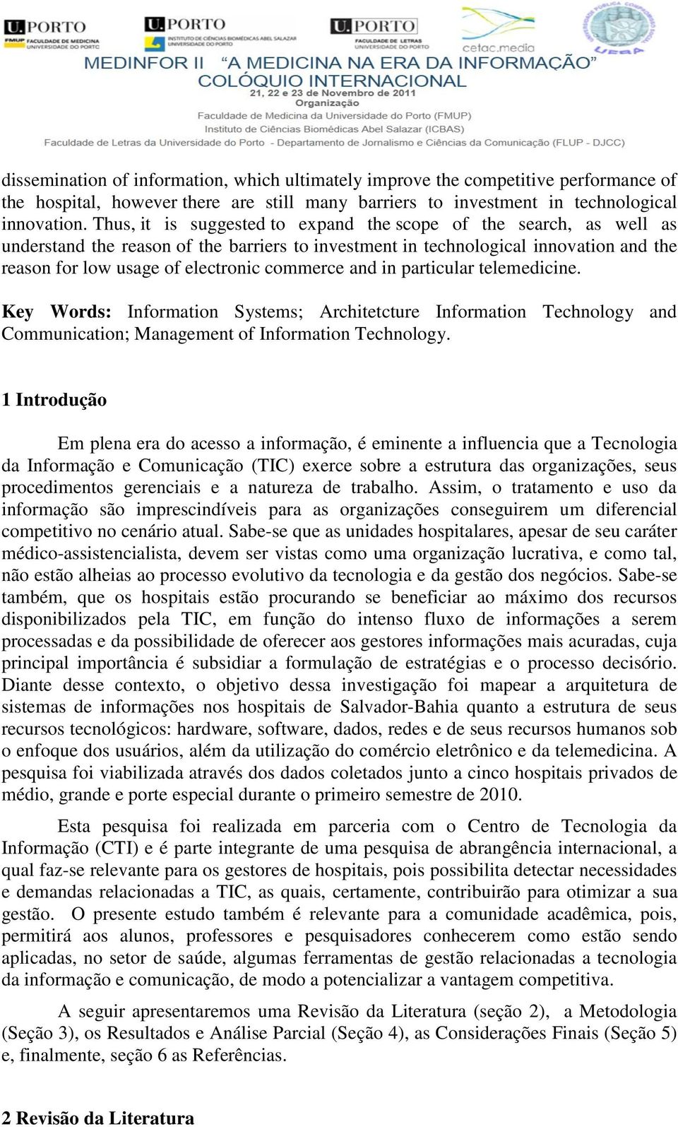 and in particular telemedicine. Key Words: Information Systems; Architetcture Information Technology and Communication; Management of Information Technology.