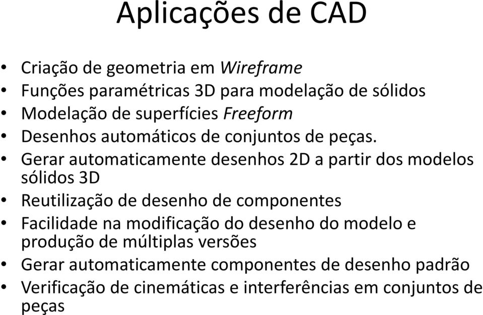 Gerar automaticamente desenhos 2D a partir dos modelos sólidos 3D Reutilização de desenho de componentes Facilidade na