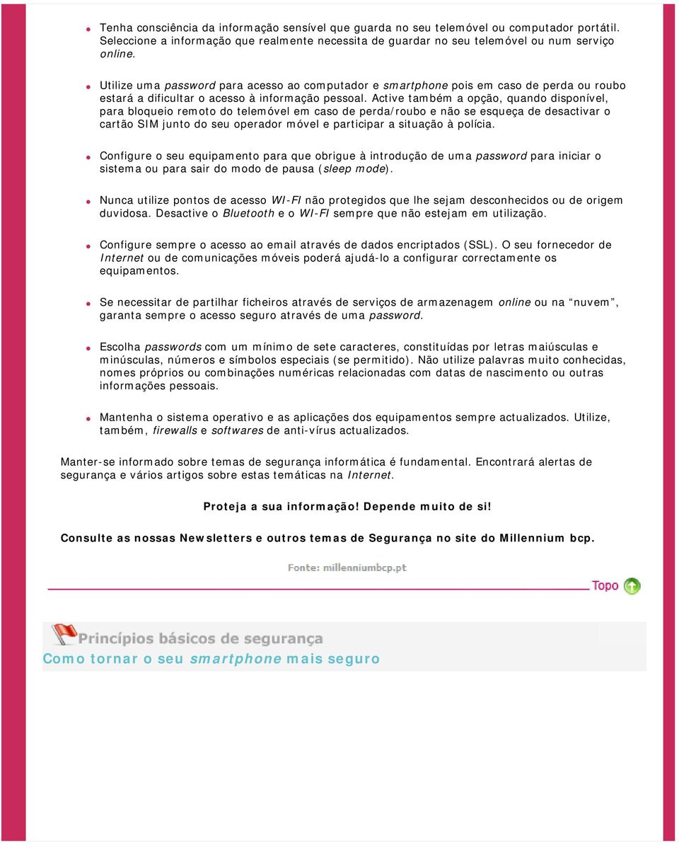 Active também a opção, quando disponível, para bloqueio remoto do telemóvel em caso de perda/roubo e não se esqueça de desactivar o cartão SIM junto do seu operador móvel e participar a situação à