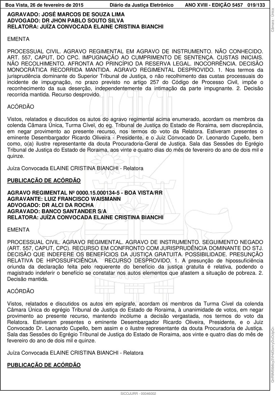 NÃO RECOLHIMENTO. AFRONTA AO PRINCÍPIO DA RESERVA LEGAL. INOCORRÊNCIA. DECISÃO MONOCRÁTICA RECORRIDA MANTIDA. AGRAVO REGIMENTAL DESPROVIDO. 1.