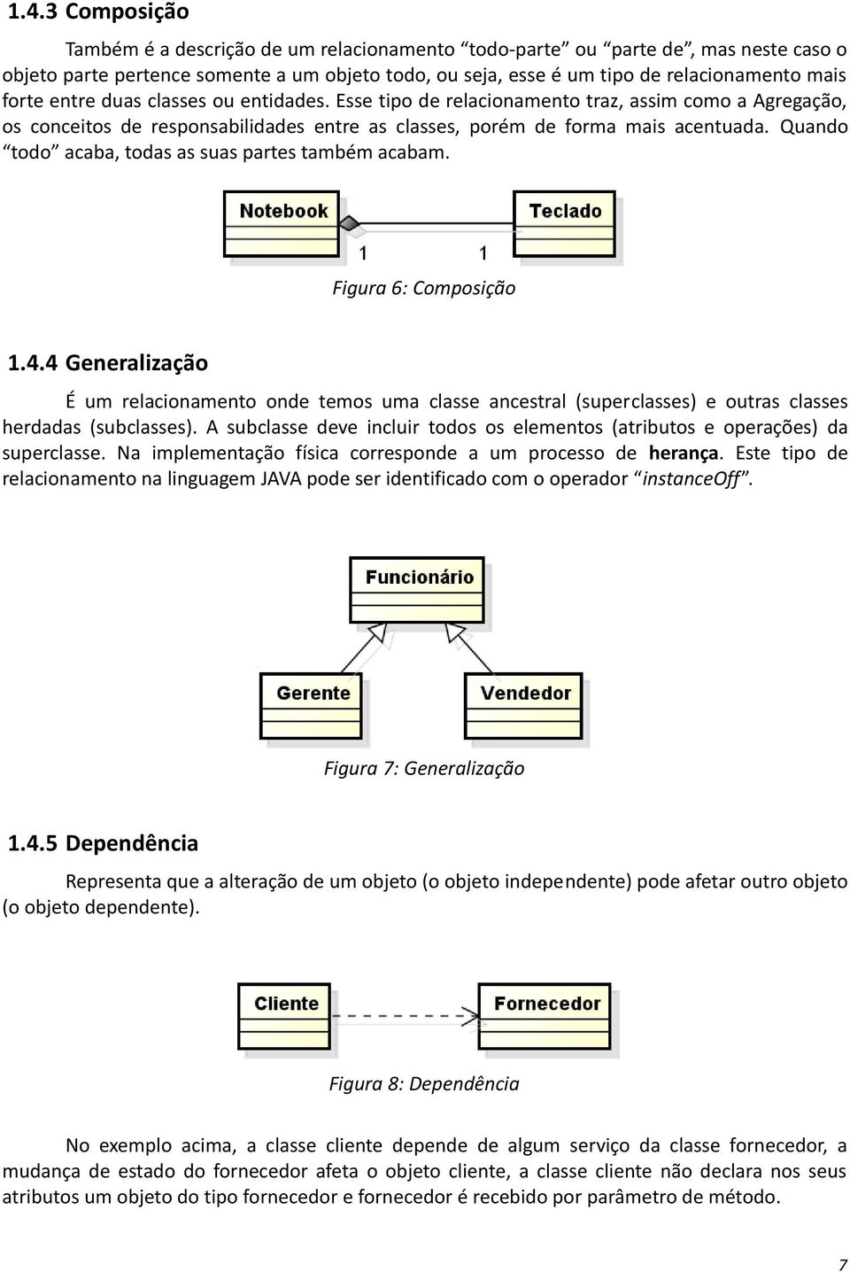 Quando todo acaba, todas as suas partes também acabam. Figura 6: Composição 1.4.