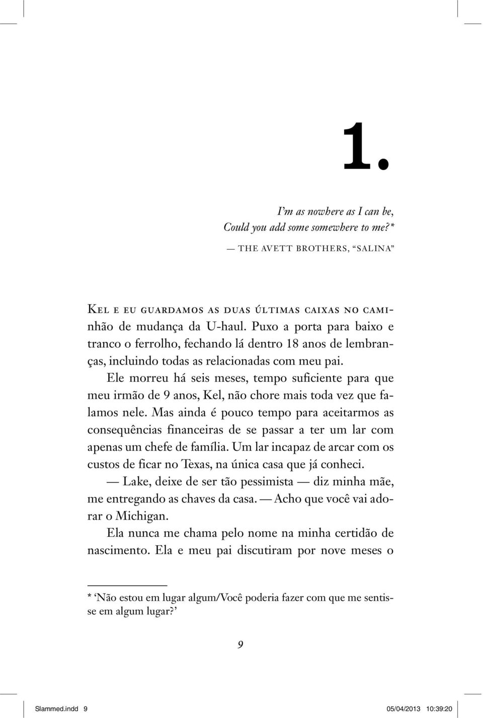 Ele morreu há seis meses, tempo suficiente para que meu irmão de 9 anos, Kel, não chore mais toda vez que falamos nele.