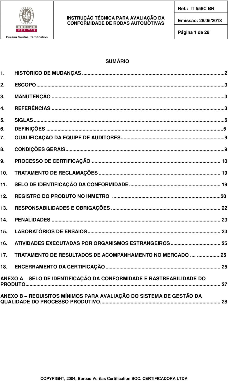 .. 22 14. PENALIDADES... 23 15. LABORATÓRIOS DE ENSAIOS... 23 16. ATIVIDADES EXECUTADAS POR ORGANISMOS ESTRANGEIROS... 25 17. TRATAMENTO DE RESULTADOS DE ACOMPANHAMENTO NO MERCADO......25 18.