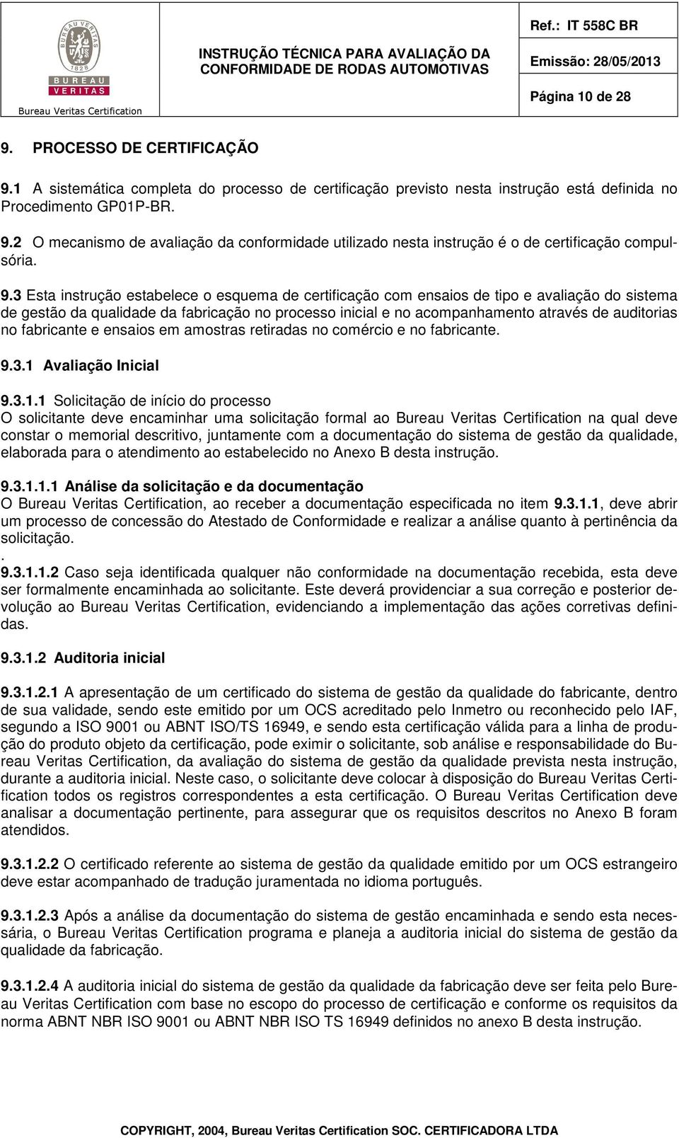 no fabricante e ensaios em amostras retiradas no comércio e no fabricante. 9.3.1 