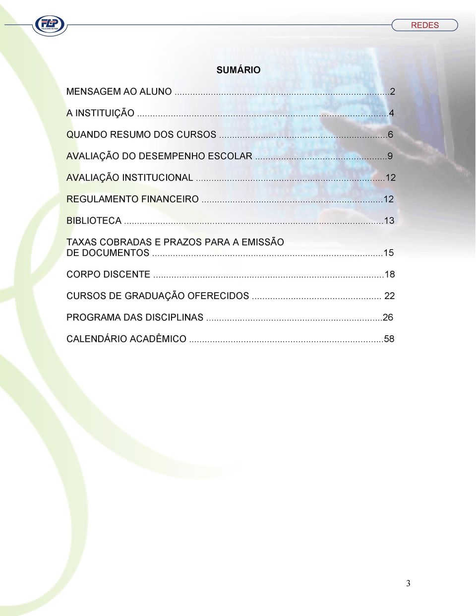 ..12 BIBLIOTECA...13 TAXAS COBRADAS E PRAZOS PARA A EMISSÃO DE DOCUMENTOS.