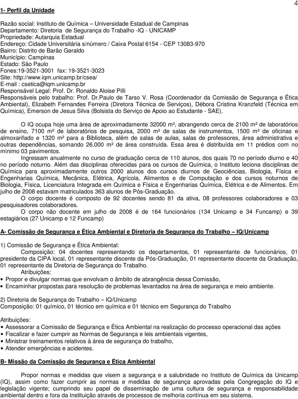 unicamp.br/csea/ E-mail : csetica@iqm.unicamp.br Responsável Legal: Prof. Dr. Ronaldo Aloise Pilli Responsáveis pelo trabalho: Prof. Dr.Paulo de Tarso V.