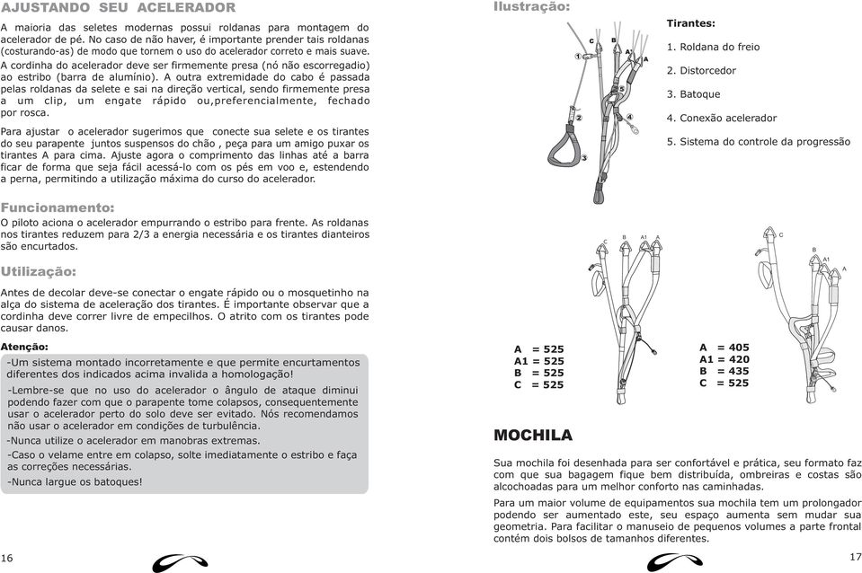 A cordinha do acelerador deve ser firmemente presa (nó não escorregadio) ao estribo (barra de alumínio).