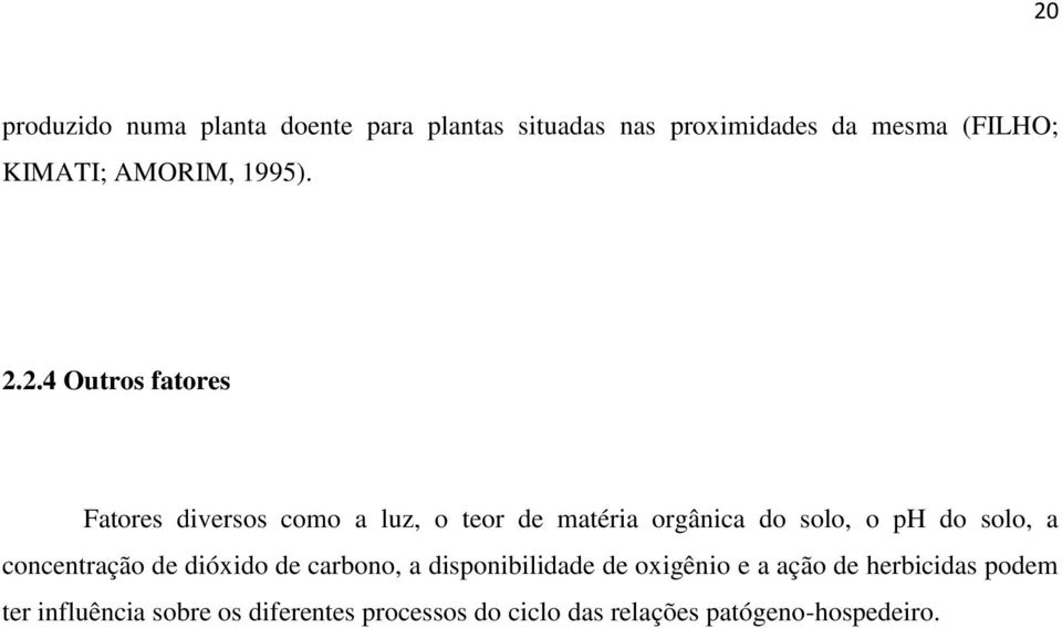 2.4 Outros fatores Fatores diversos como a luz, o teor de matéria orgânica do solo, o ph do solo,