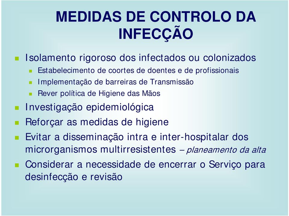 epidemiológica INFECÇÃO Reforçar as medidas de higiene Evitar a disseminação intra e inter-hospitalar dos