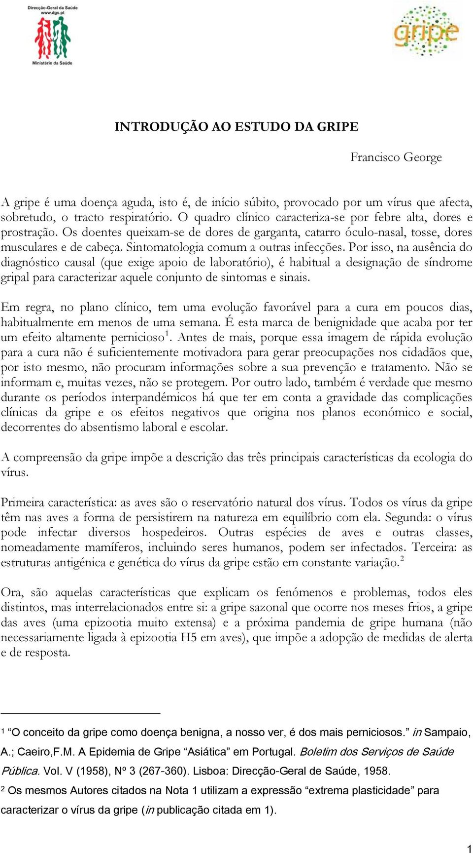 Sintomatologia comum a outras infecções.