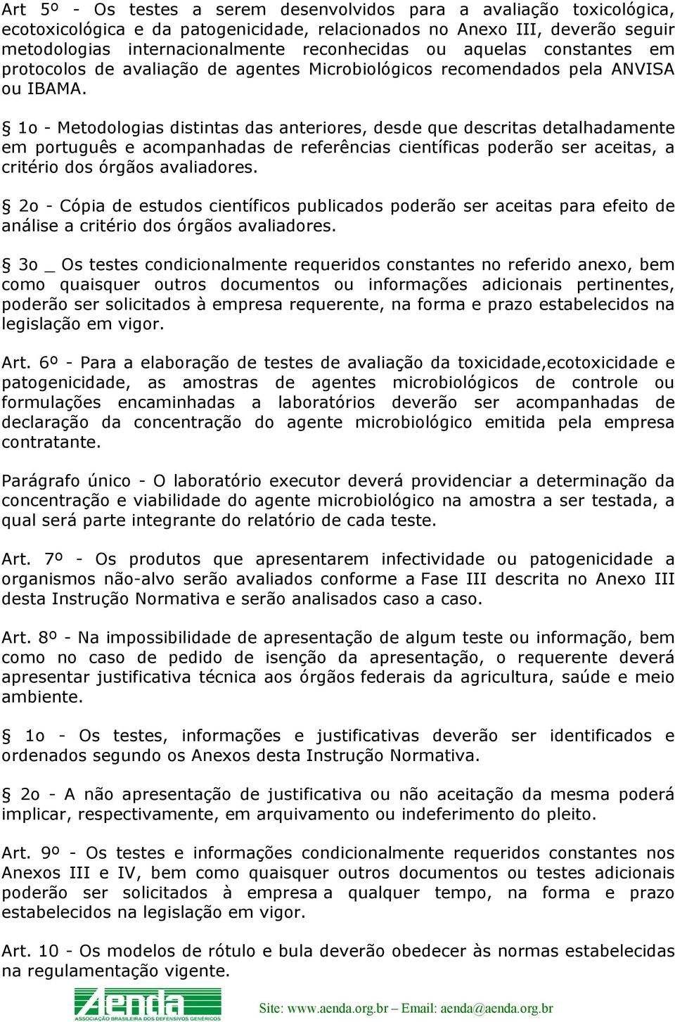 1o - Metodologias distintas das anteriores, desde que descritas detalhadamente em português e acompanhadas de referências científicas poderão ser aceitas, a critério dos órgãos avaliadores.