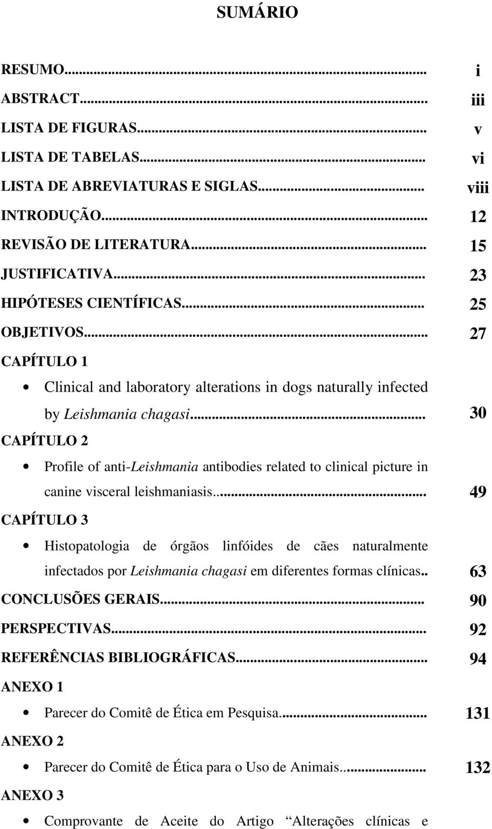 .. 30 CAPÍTULO 2 Profile of anti-leishmania antibodies related to clinical picture in canine visceral leishmaniasis.