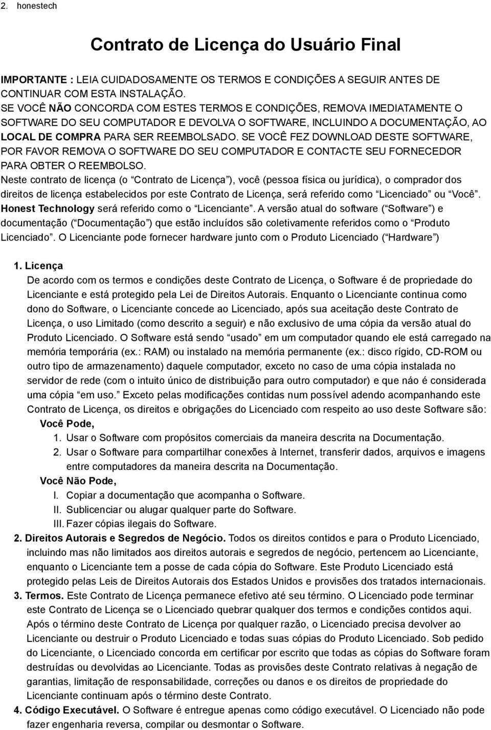 SE VOCÊ FEZ DOWNLOAD DESTE SOFTWARE, POR FAVOR REMOVA O SOFTWARE DO SEU COMPUTADOR E CONTACTE SEU FORNECEDOR PARA OBTER O REEMBOLSO.