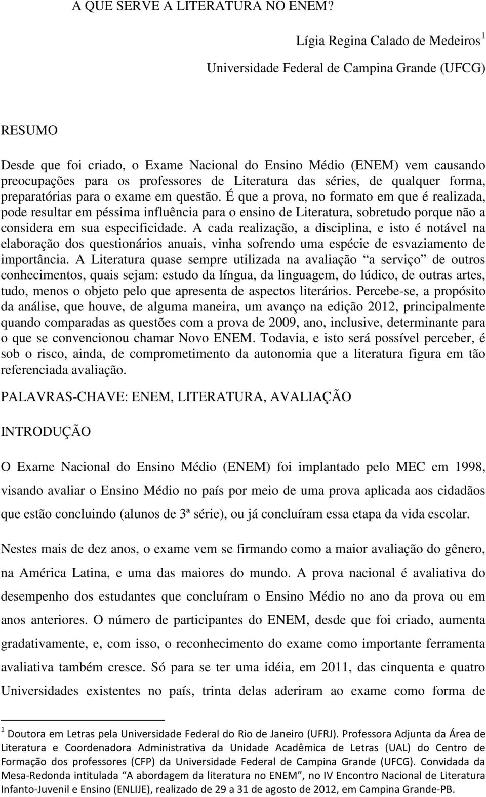 Literatura das séries, de qualquer forma, preparatórias para o exame em questão.