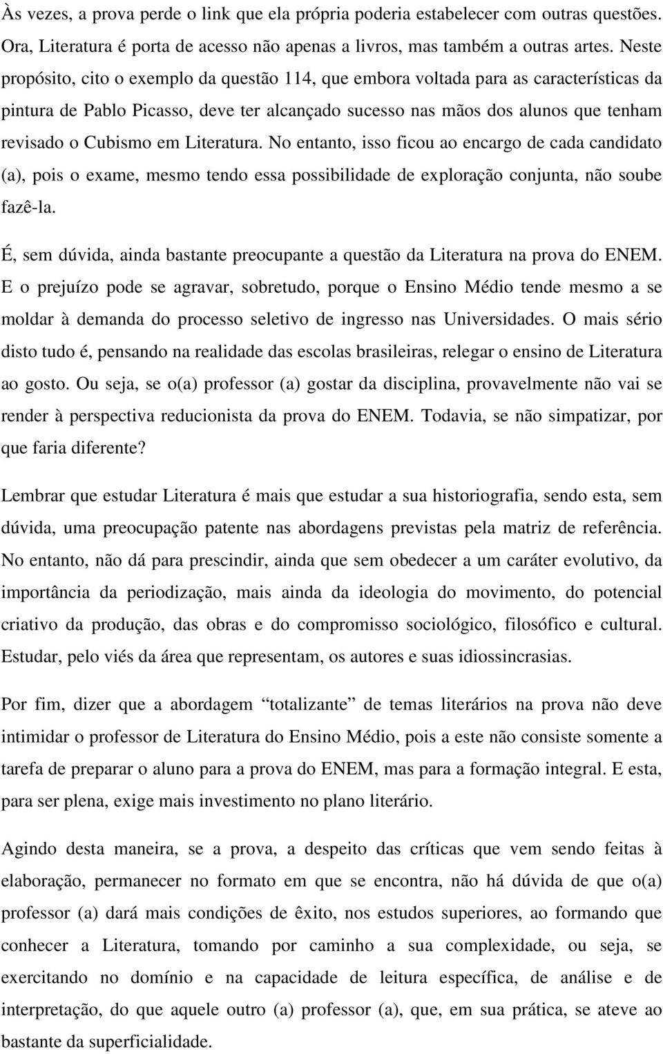 Literatura. No entanto, isso ficou ao encargo de cada candidato (a), pois o exame, mesmo tendo essa possibilidade de exploração conjunta, não soube fazê-la.