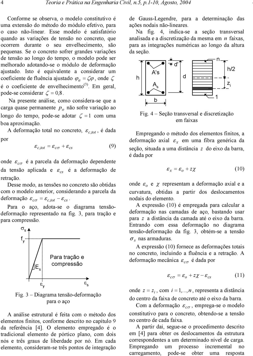 cnsiderar um ceficiente de fluência ajustad ϕ a = ζϕ, nde ζ é ceficiente de envelheciment (3) Em geral, pde-se cnsiderar ζ = 0, 8 Na presente análise, cm cnsidera-se que a carga quase permanente p nã