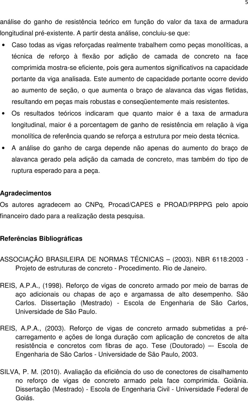 mostra-se eficiente, pois gera aumentos significativos na capacidade portante da viga analisada.