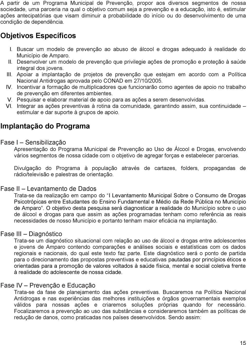 Buscar um modelo de prevenção ao abuso de álcool e drogas adequado à realidade do Município de Amparo. II.