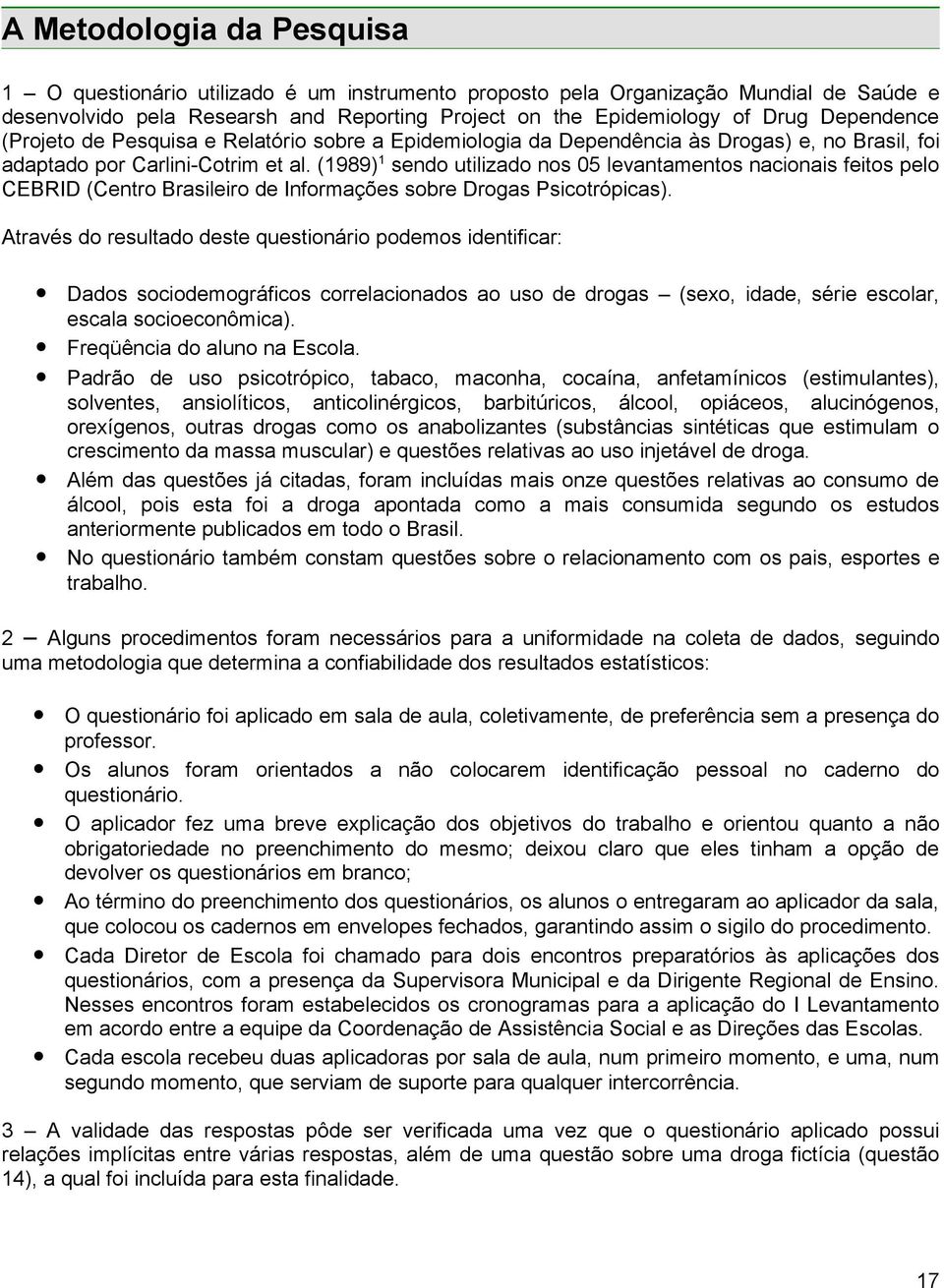 (1989) 1 sendo utilizado nos 05 levantamentos nacionais feitos pelo CEBRID (Centro Brasileiro de Informações sobre Drogas Psicotrópicas).