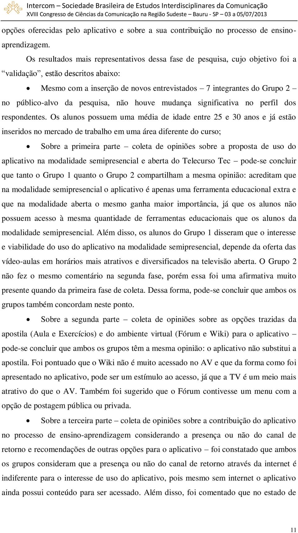 da pesquisa, não houve mudança significativa no perfil dos respondentes.