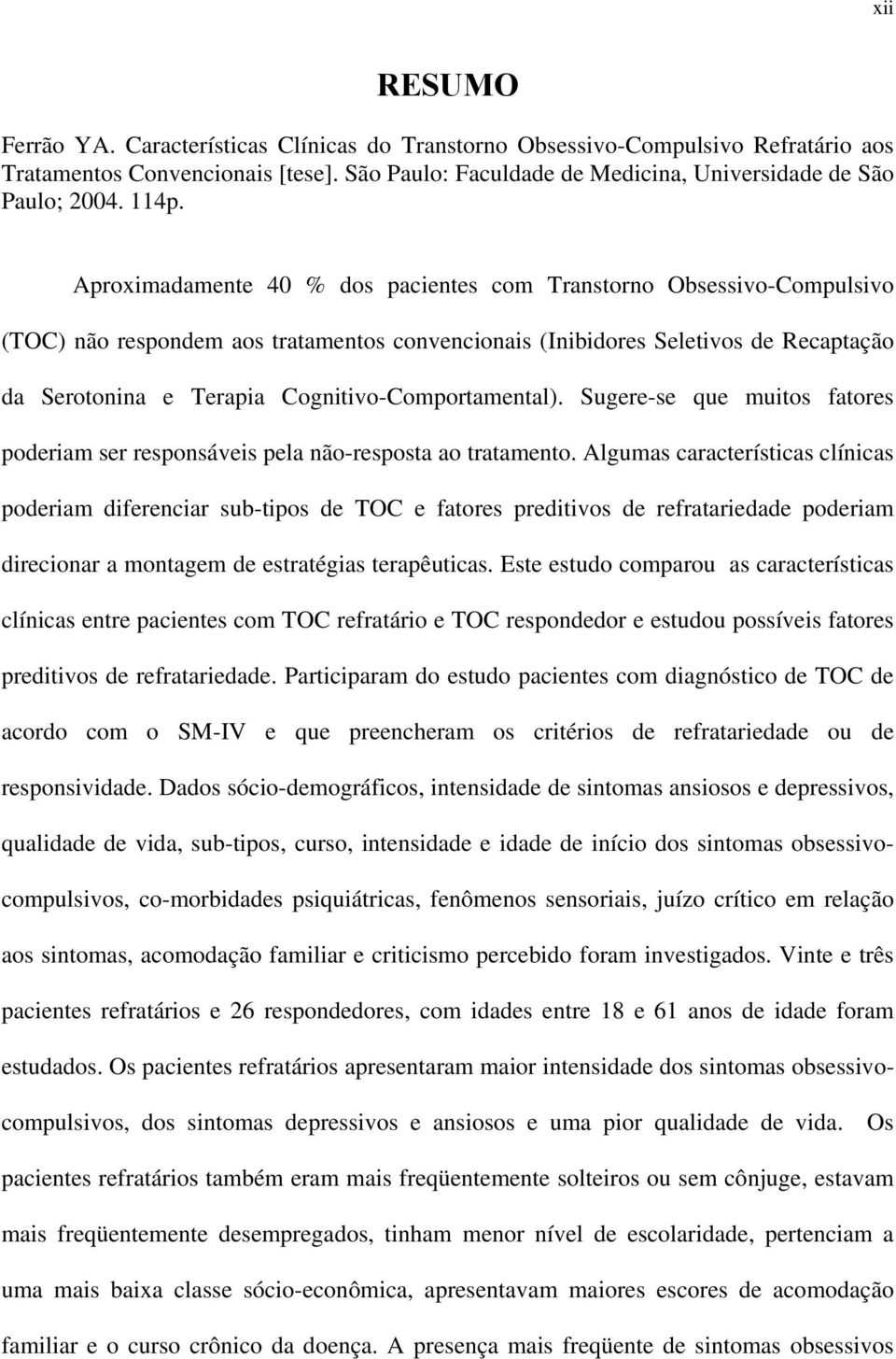 Cognitivo-Comportamental). Sugere-se que muitos fatores poderiam ser responsáveis pela não-resposta ao tratamento.