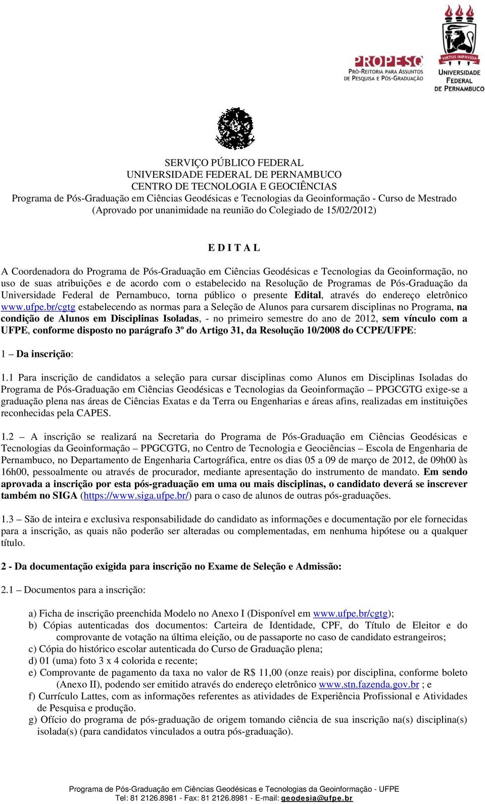 atribuições e de acordo com o estabelecido na Resolução de Programas de Pós-Graduação da Universidade Federal de Pernambuco, torna público o presente Edital, através do endereço eletrônico www.ufpe.