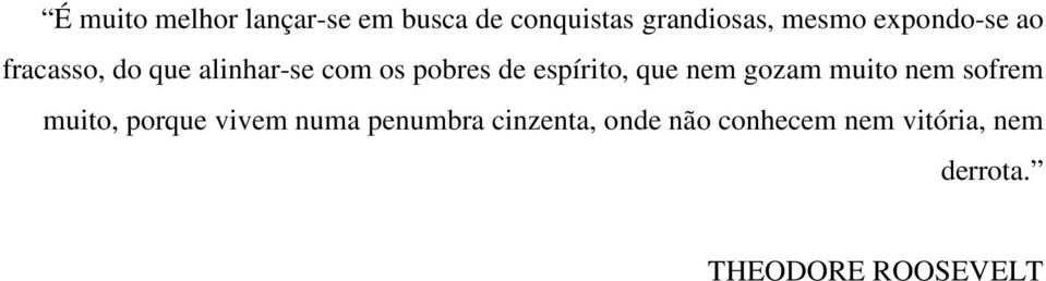 espírito, que nem gozam muito nem sofrem muito, porque vivem numa