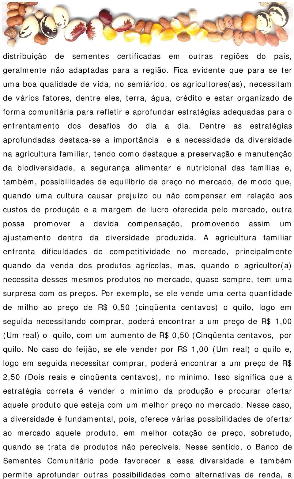 para refletir e aprofundar estratégias adequadas para o enfrentamento dos desafios do dia a dia.