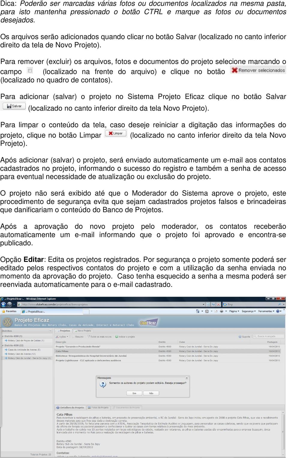 Para remover (excluir) os arquivos, fotos e documentos do projeto selecione marcando o campo (localizado na frente do arquivo) e clique no botão (localizado no quadro de contatos).