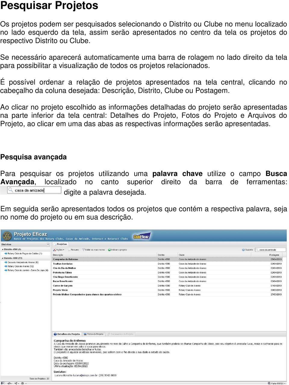 É possível ordenar a relação de projetos apresentados na tela central, clicando no cabeçalho da coluna desejada: Descrição, Distrito, Clube ou Postagem.