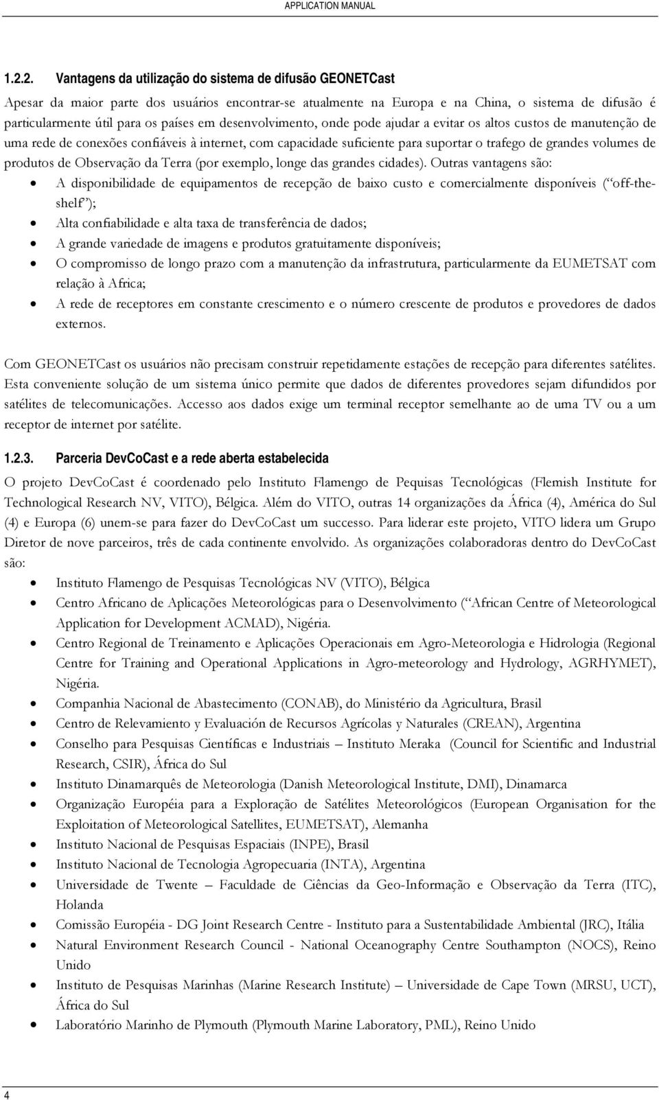 de produtos de Observação da Terra (por exemplo, longe das grandes cidades).