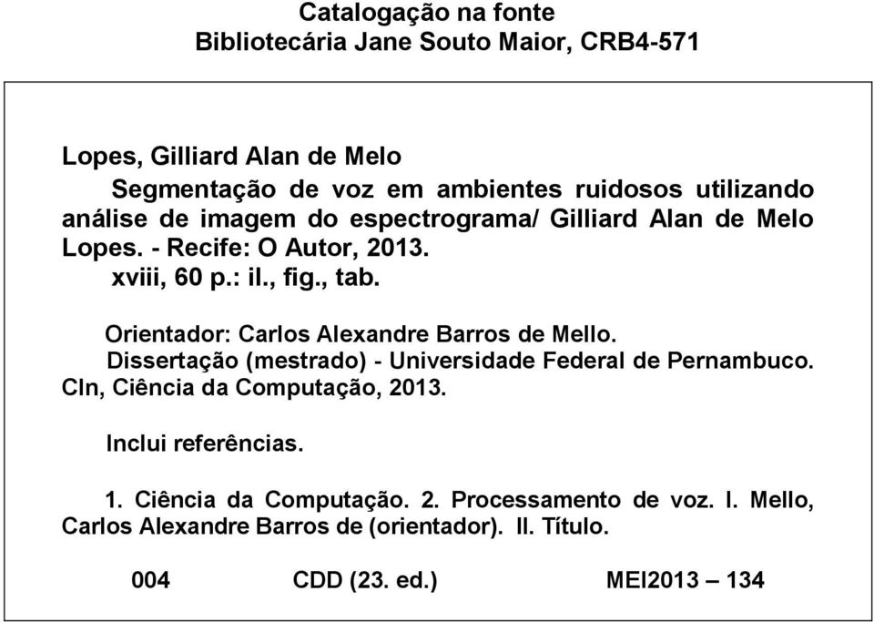 Orientador: Carlos Alexandre Barros de Mello. Dissertação (mestrado) - Universidade Federal de Pernambuco. CIn, Ciência da Computação, 2013.