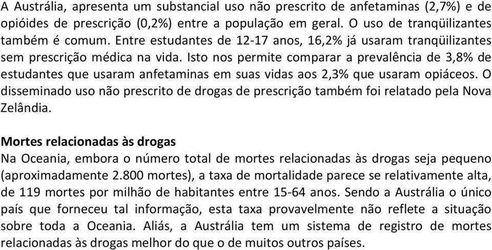 Isto nos permite comparar a prevalência de 3,8% de estudantes que usaram anfetaminas em suas vidas aos 2,3% que usaram opiáceos.