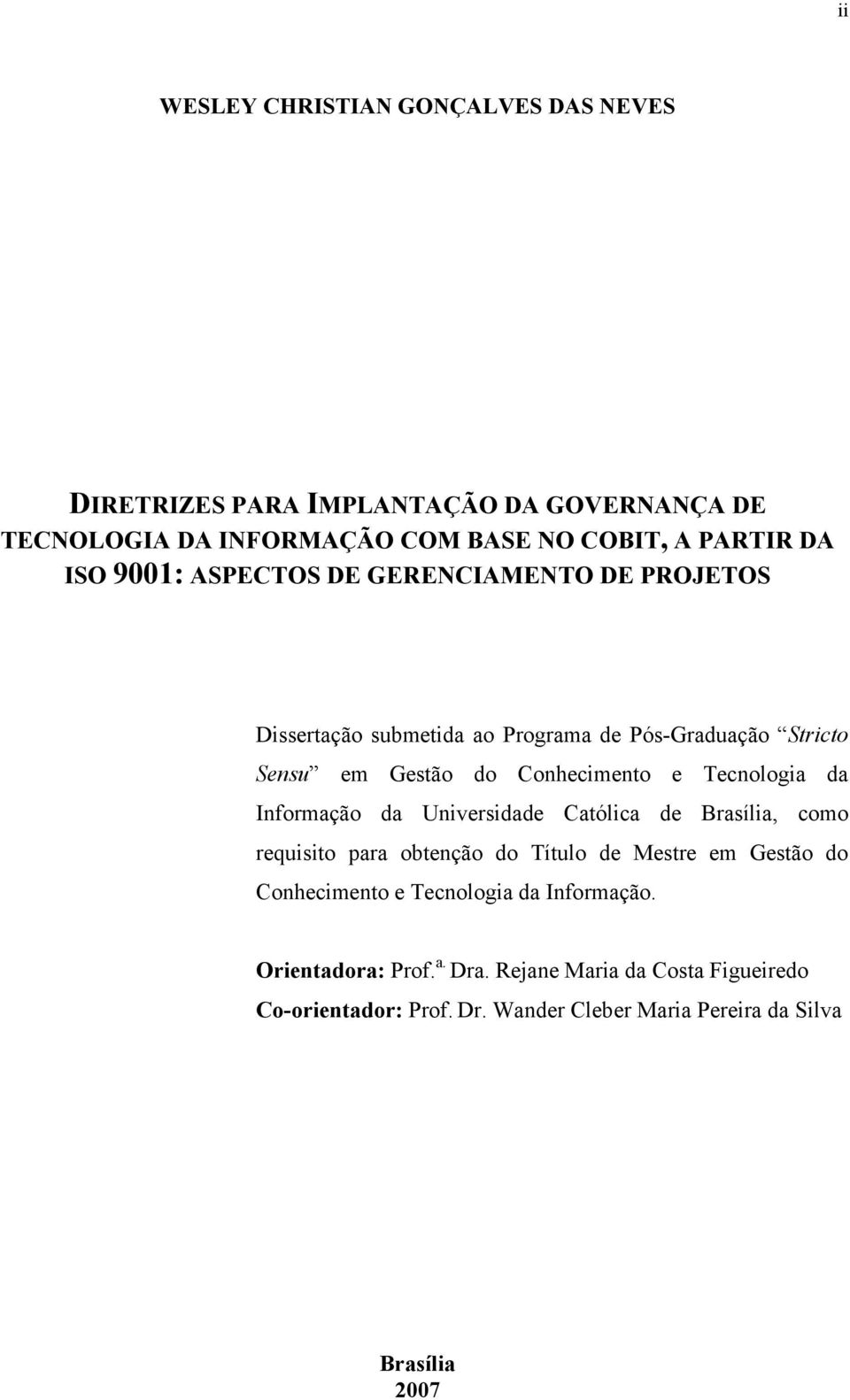 Tecnologia da Informação da Universidade Católica de Brasília, como requisito para obtenção do Título de Mestre em Gestão do Conhecimento e