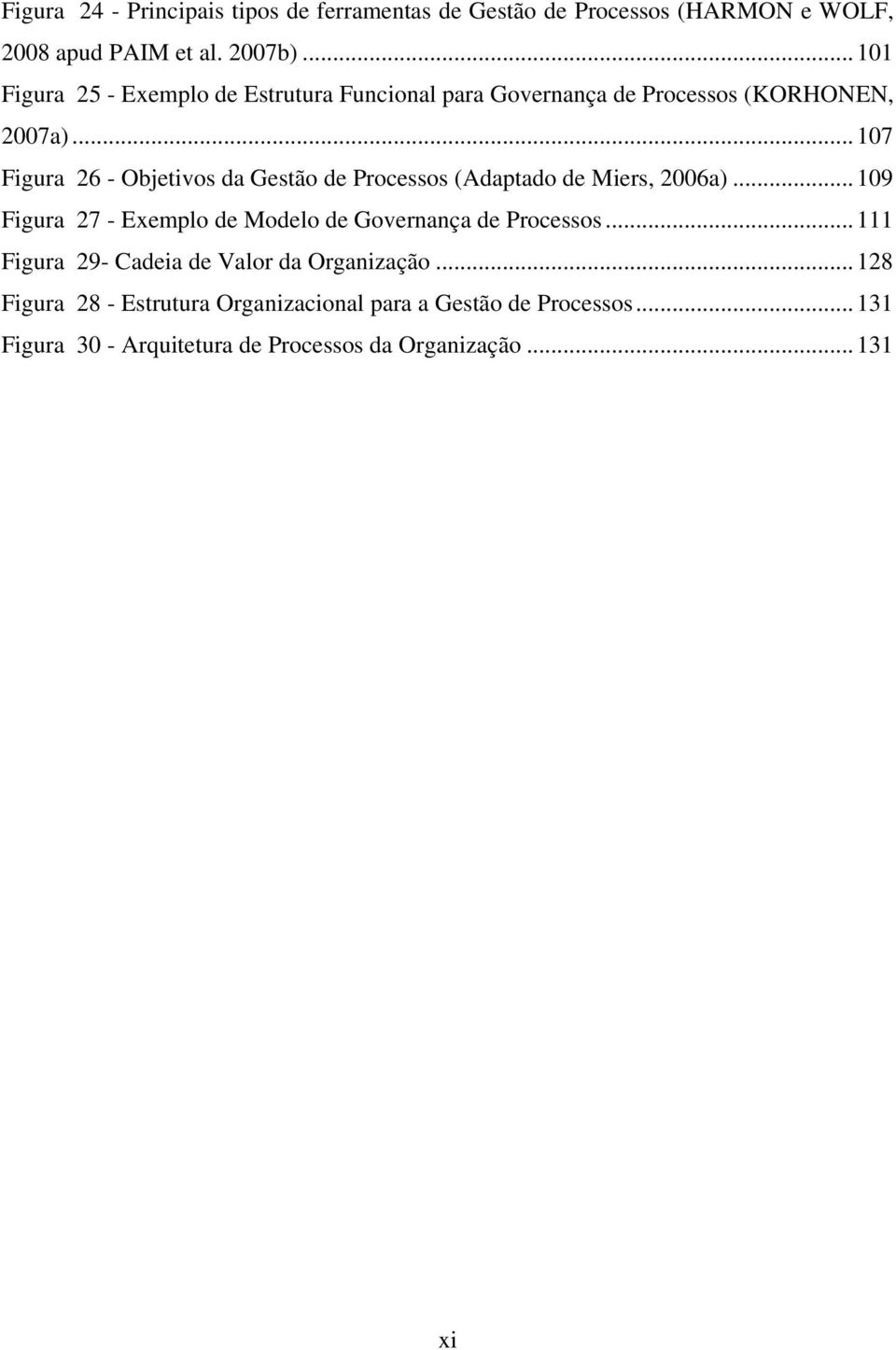 .. 107 Figura 26 - Objetivos da Gestão de Processos (Adaptado de Miers, 2006a).